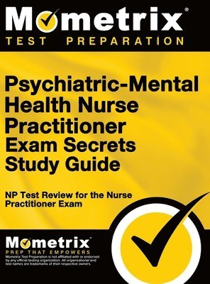 Psychiatric-Mental Health Nurse Practitioner Exam Secrets: NP Test Review for the Nurse Practitioner Exam (Study Guide) 1