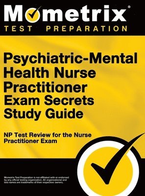 Psychiatric-Mental Health Nurse Practitioner Exam Secrets: NP Test Review for the Nurse Practitioner Exam (Study Guide) 1