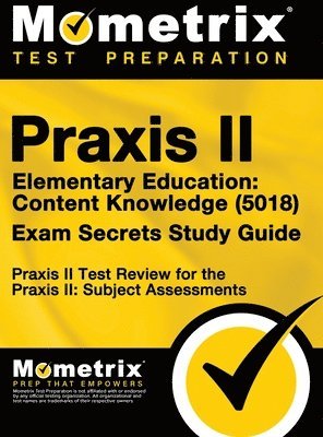 Praxis II Elementary Education: Content Knowledge (5018) Exam Secrets: Praxis II Test Review for the Praxis II: Subject Assessments 1