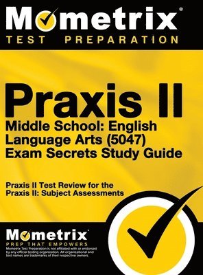 Praxis II Middle School English Language Arts (5047) Exam Secrets: Praxis II Test Review for the Praxis II: Subject Assessments 1