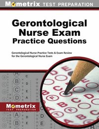 bokomslag Gerontological Nurse Exam Practice Questions: Gerontological Nurse Practice Tests & Exam Review for the Gerontological Nurse Exam