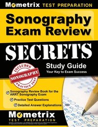 bokomslag Sonography Exam Review Secrets Study Guide - Sonography Review Book for the Arrt Sonography Exam, Practice Test Questions, Detailed Answer Explanation