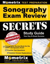 bokomslag Sonography Exam Review Secrets Study Guide - Sonography Review Book for the Arrt Sonography Exam, Practice Test Questions, Detailed Answer Explanations