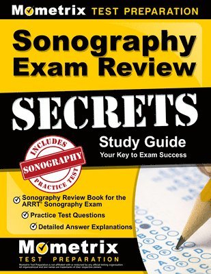 bokomslag Sonography Exam Review Secrets Study Guide - Sonography Review Book for the Arrt Sonography Exam, Practice Test Questions, Detailed Answer Explanations