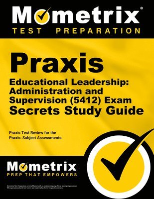 Praxis Educational Leadership: Administration and Supervision (5412) Exam Secrets Study Guide: Praxis Test Review for the Praxis Subject Assessments 1