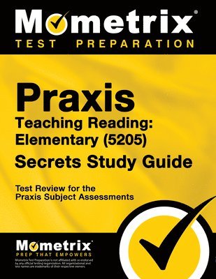 Praxis Teaching Reading - Elementary (5205) Secrets Study Guide: Test Review for the Praxis Subject Assessments 1