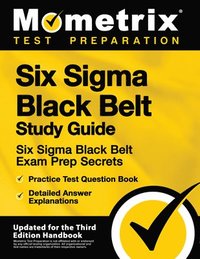 bokomslag Six Sigma Black Belt Study Guide - Six Sigma Black Belt Exam Prep Secrets, Practice Test Question Book, Detailed Answer Explanations: [Updated for the