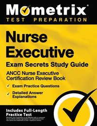 bokomslag Nurse Executive Exam Secrets Study Guide - Ancc Nurse Executive Certification Review Book, Exam Practice Questions, Detailed Answer Explanations: [Inc