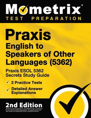 bokomslag Praxis English to Speakers of Other Languages (5362) - Praxis ESOL 5362 Secrets Study Guide, 2 Practice Tests, Detailed Answer Explanations: [2nd Edit