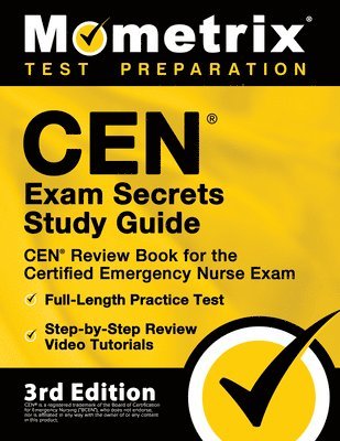 CEN Exam Secrets Study Guide - CEN Review Book for the Certified Emergency Nurse Exam, Full-Length Practice Test, Step-by-Step Review Video Tutorials: 1