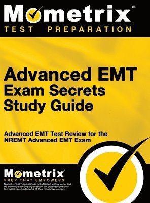 Advanced EMT Exam Secrets Study Guide: Advanced EMT Test Review for the Nremt Advanced EMT Exam 1