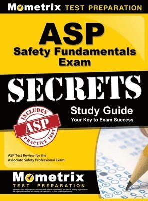 bokomslag ASP Safety Fundamentals Exam Secrets Study Guide: ASP Test Review for the Associate Safety Professional Exam