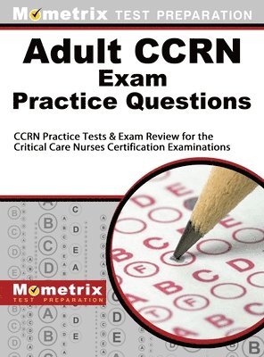 bokomslag Adult Ccrn Exam Practice Questions: Ccrn Practice Tests & Review for the Critical Care Nurses Certification Examinations