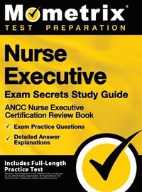 bokomslag Nurse Executive Exam Secrets Study Guide - Ancc Nurse Executive Certification Review Book, Exam Practice Questions, Detailed Answer Explanations: [inc