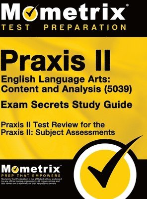 Praxis II English Language Arts: Content and Analysis (5039) Exam Secrets Study Guide: Praxis II Test Review for the Praxis II: Subject Assessments 1