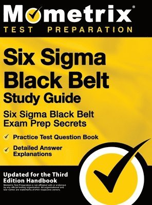 bokomslag Six SIGMA Black Belt Study Guide - Six SIGMA Black Belt Exam Prep Secrets, Practice Test Question Book, Detailed Answer Explanations: [updated for the