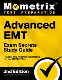 bokomslag Advanced EMT Exam Secrets Study Guide - Review and Practice Questions for the Nremt Test: [2nd Edition]