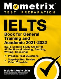 bokomslag IELTS Book for General Training and Academic 2021 - 2022 - IELTS Secrets Study Guide for All Sections (Listening, Reading, Writing, Speaking), Practic