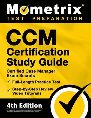 CCM Certification Study Guide - Certified Case Manager Exam Secrets, Full-Length Practice Test, Step-by-Step Review Video Tutorials: [4th Edition] 1