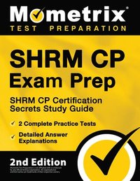 bokomslag Shrm Cp Exam Prep - Shrm Cp Certification Secrets Study Guide, 2 Complete Practice Tests, Detailed Answer Explanations: [2nd Edition]