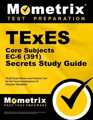 TExES Core Subjects EC-6 (391) Secrets Study Guide: TExES Exam Review and Practice Test for the Texas Examinations of Educator Standards 1