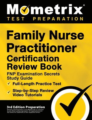 Family Nurse Practitioner Certification Review Book - FNP Examination Secrets Study Guide, Full-Length Practice Test, Step-by-Step Video Tutorials: [3 1