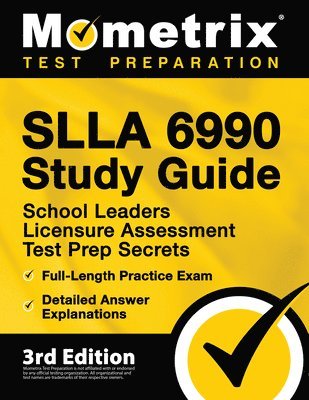 SLLA 6990 Study Guide - School Leaders Licensure Assessment Test Prep Secrets, Full-Length Practice Exam, Detailed Answer Explanations: [3rd Edition] 1