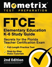 bokomslag FTCE Elementary Education K-6 Study Guide Secrets for the Florida Teacher Certification Exam, Full-Length Practice Test, Step-By-Step Video Tutorials: