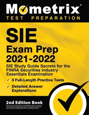 Sie Exam Prep 2021-2022 - Sie Study Guide Secrets for the Finra Securities Industry Essentials Examination, 3 Full-Length Practice Tests, Detailed Ans 1