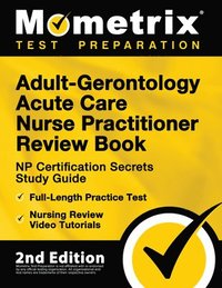 bokomslag Adult-Gerontology Acute Care Nurse Practitioner Review Book - NP Certification Secrets Study Guide, Full-Length Practice Test, Nursing Review Video Tutorials