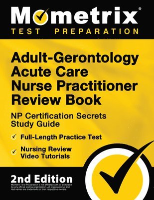 Adult-Gerontology Acute Care Nurse Practitioner Review Book - NP Certification Secrets Study Guide, Full-Length Practice Test, Nursing Review Video Tutorials 1