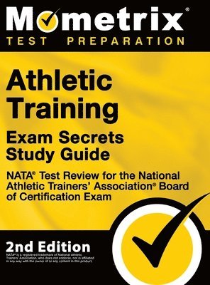 Athletic Training Exam Secrets Study Guide - NATA Test Review for the National Athletic Trainers' Association Board of Certification Exam: [2nd Editio 1