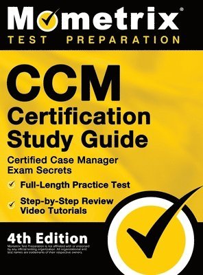 CCM Certification Study Guide - Certified Case Manager Exam Secrets, Full-Length Practice Test, Step-by-Step Review Video Tutorials: [4th Edition] 1