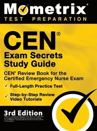 bokomslag CEN Exam Secrets Study Guide - CEN Review Book for the Certified Emergency Nurse Exam, Full-Length Practice Test, Step-by-Step Review Video Tutorials: