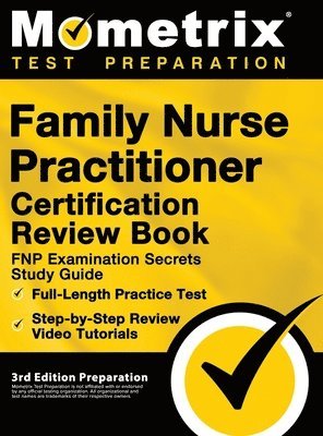 Family Nurse Practitioner Certification Review Book - FNP Examination Secrets Study Guide, Full-Length Practice Test, Step-by-Step Video Tutorials: [3 1