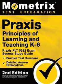 bokomslag Praxis Principles of Learning and Teaching K-6: Praxis PLT 5622 Exam Secrets Study Guide, Practice Test Questions, Detailed Answer Explanations: [2nd