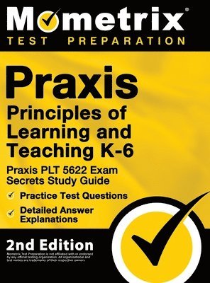 bokomslag Praxis Principles of Learning and Teaching K-6: Praxis PLT 5622 Exam Secrets Study Guide, Practice Test Questions, Detailed Answer Explanations: [2nd