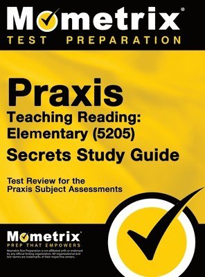 Praxis Teaching Reading - Elementary (5205) Secrets Study Guide: Test Review for the Praxis Subject Assessments 1