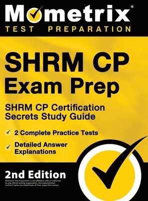 bokomslag SHRM CP Exam Prep - SHRM CP Certification Secrets Study Guide, 2 Complete Practice Tests, Detailed Answer Explanations: [2nd Edition]