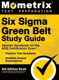 bokomslag Six Sigma Green Belt Study Guide - Secrets Handbook for the ASQ Certification Exam, Practice Test Questions, Detailed Answer Explanations: [4th Editio