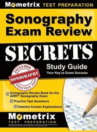 bokomslag Sonography Exam Review Secrets Study Guide - Sonography Review Book for the ARRT Sonography Exam, Practice Test Questions, Detailed Answer Explanations
