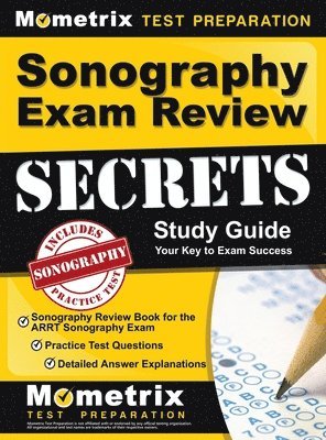 bokomslag Sonography Exam Review Secrets Study Guide - Sonography Review Book for the ARRT Sonography Exam, Practice Test Questions, Detailed Answer Explanation
