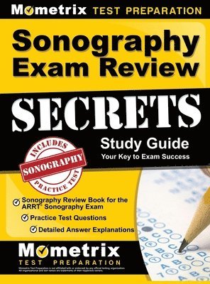 bokomslag Sonography Exam Review Secrets Study Guide - Sonography Review Book for the ARRT Sonography Exam, Practice Test Questions, Detailed Answer Explanations