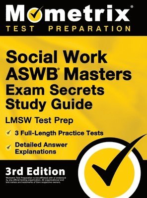 Social Work ASWB Masters Exam Secrets Study Guide - LMSW Test Prep, Full-Length Practice Test, Detailed Answer Explanations: [3rd Edition] 1