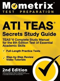 bokomslag ATI TEAS Secrets Study Guide - TEAS 6 Complete Study Manual, Full-Length Practice Tests, Review Video Tutorials for the 6th Edition Test of Essential