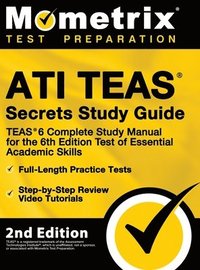 bokomslag ATI TEAS Secrets Study Guide - TEAS 6 Complete Study Manual, Full-Length Practice Tests, Review Video Tutorials for the 6th Edition Test of Essential