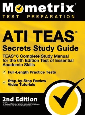 bokomslag ATI TEAS Secrets Study Guide - TEAS 6 Complete Study Manual, Full-Length Practice Tests, Review Video Tutorials for the 6th Edition Test of Essential Academic Skills