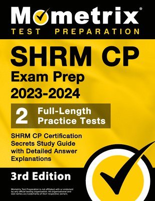 SHRM CP Exam Prep 2023-2024 - 2 Full-Length Practice Tests, SHRM CP Certification Secrets Study Guide with Detailed Answer Explanations: [3rd Edition] 1