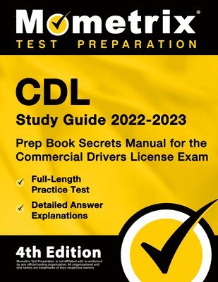 CDL Study Guide 2022-2023 - Prep Book Secrets Manual for the Commercial Drivers License Exam, Full-Length Practice Test, Detailed Answer Explanations: 1