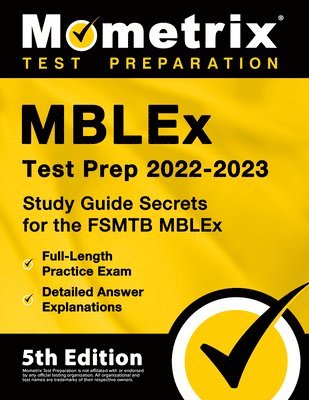 Mblex Test Prep 2022-2023 - Study Guide Secrets for the Fsmtb Mblex, Full-Length Practice Exam, Detailed Answer Explanations: [5th Edition] 1